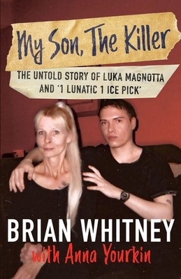 My Son, The Killer The Untold Story of Luka Magnotta and 1 Lunatic 1 Ice Pick