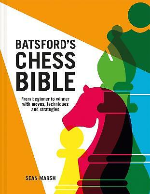 Batsford's Chess Bible: From beginner to winner with moves, techniques and...