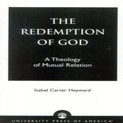 Redemption of God A Theology of Mutual Relation Isabel Carter Hey