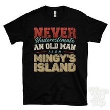 NEVER UNDERESTIMATE AN OLD MAN FROM MINGY'S ISLAND T-SHIRT xmas gift bellaghy