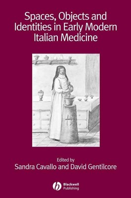 Räume, Objekte und Identitäten in der frühneuzeitlichen italienischen Medizin von Sandra Cavall