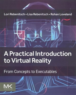 Practical Introduction to Virtual Reality : From Concepts to Executables, Pap...