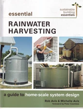 ESSENTIAL RAINWATER HARVESTING: A GUIDE By Rob and Michelle Avis (2018 SC){X7}
