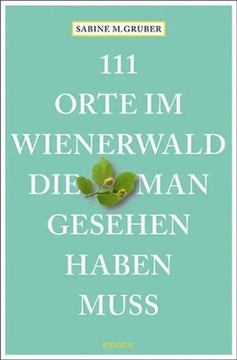 111 Orte im Wienerwald, die man gesehen haben muss | Reiseführer | Gruber | Buch