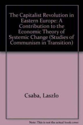 THE CAPITALIST REVOLUTION IN EASTERN EUROPE   A Contribution to the Economic Th 