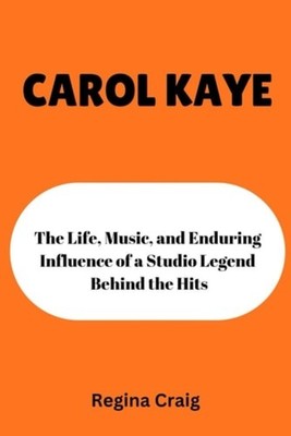 CAROL KAYE: the Life, Music, and Enduring Influence of  - Paperback NEW Regina C