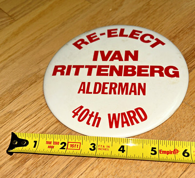 Re-Elect IVAN RITTENBERG ALDERMAN (Chicago) 40th Ward 6'' Button - Saks, Robinson