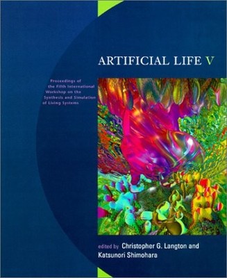 ARTIFICIAL LIFE V: PROCEEDINGS OF THE FIFTH INTERNATIONAL By Christopher G.