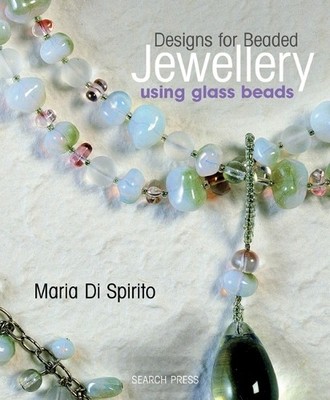 Designs for Beaded Jewellery using Glass Beads by Di Spirito, Maria 1844481646