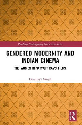 #ad Gendered Modernity and Indian Cinema: The Women in Satyajit Ray#x27;s Films by Devap $99.87