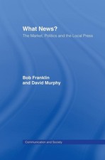 What News?: The Market, Politics and the Local Press by David Murphy (English) H