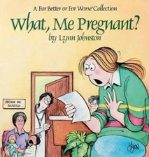 What, Me Pregnant? A For Better or for Worse Collection - Paperback - GOOD