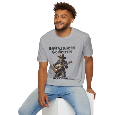 Black Sheep's ''It Ain't All Burrito's and Strippers My Friend'' Unisex T-Shirt