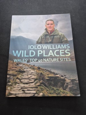 Wild Places: Wales' Top 40 Nature Sites by Iolo Williams (Paperback, 2016)