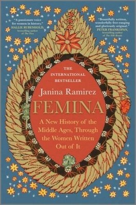 Femina: A New History of the Middle Ages, Through the Women Written Ou - GOOD