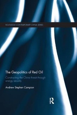 The Geopolitics of Red Oil: Constructing the China threat through energy securit