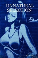 Unnatural Selection, Paperback by Wode, Ed, Brand New, Free shipping in the US