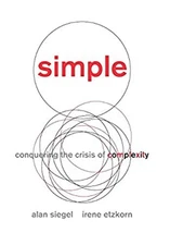Simple : Conquering the Crisis of Complexity Irene, Siegel, Alan