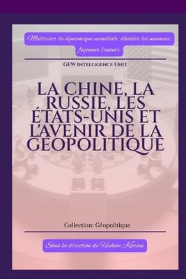 La Chine, la Russie, les tats-Unis et l'avenir de la gopolitique by Gew Intellig