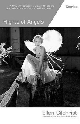Flights of Angels: Stories - Paperback By Gilchrist, Ellen - GOOD