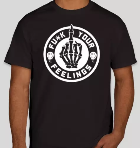 Fck Your Feelings Adult Sarcastic Funny Novelty Unisex T-shirt S-5XL