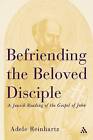 Befriending the Beloved Disciple: A Jewish Reading of the Gospel of John by Adele Reinhartz (Paperback, 2002)