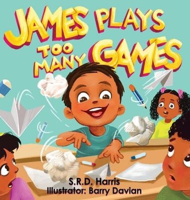 James Plays Too Many Games by S.R.D. Harris (English) Hardcover Book