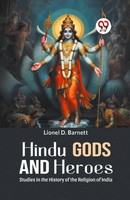 Hindu Gods And Heroes Studies In The History Of The Religion Of India Barnett