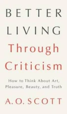 Better Living Through Criticism: How to Think About Art, Pleasure, Beauty - GOOD