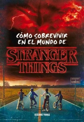 Stranger Things.: C?mo Sobrevivir En El Mundo de Stranger Things (Nueva Edici?n 