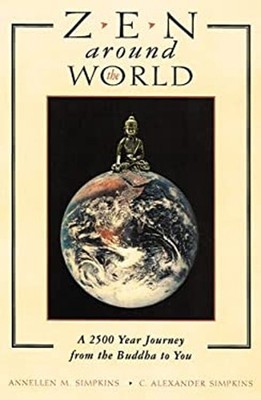 Zen Around the World : A 2,500-Year Journey from the Buddha to Yo