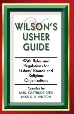 Wilson's Usher Guide: With Rules & Regulations for Ushers' Boards & Religious Or