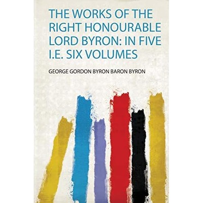 Works of the Right Honourable Lord Byron : in Five I. E -  NEW George Gordon B 2
