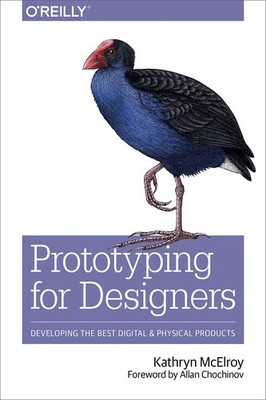 Prototyping for Designers: Developing the Best Digital and Physical Products...
