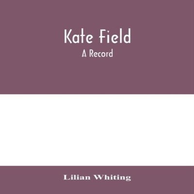 Kate Field a record Lilian Whiting Paperback Alpha Editions