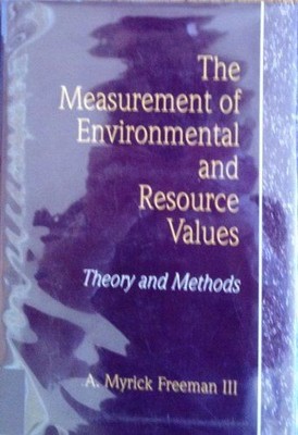 The Measurement of Environmental and Resource Values: Theory and Methods Freeman