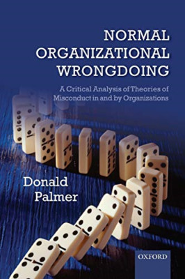 Normal Organizational Wrongdoing: A Critical Analysis O - Paperback NEW Donald P