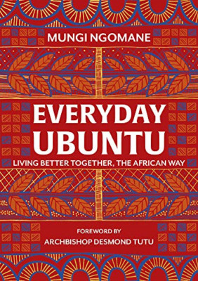Everyday Ubuntu: Living better together, the African wa - Hardback NEW Ngomane,