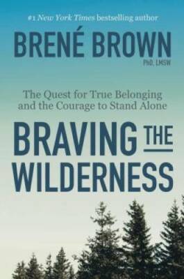 Braving the Wilderness: The Quest for True Belonging and the Courage - VERY GOOD