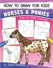 How to Draw for Kids Horses  Ponies : An Easy STEP-BY-STEP Guide to Drawin...