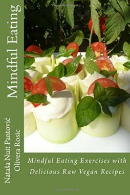 Mindful Eating Mindful Eating Exercises with Delicious Raw Vegan... Olivera