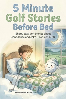 5 Minute Golf Stories Before Bed: Short, Cozy Golf Stories about Confidence and