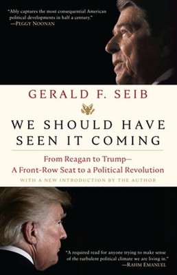 We Should Have Seen It Coming: From Reagan to Trump--A Front-Row Seat to a: Used