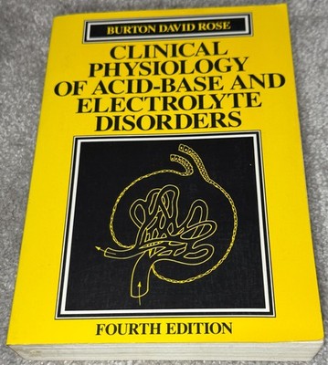 CLINICAL PHYSIOLOGY OF ACID-BASE & ELECTROLYTE DISORDERS By Burton David Rose