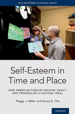 Self-Esteem in Time and Place: How American Families Imagine, Enact, and Persona