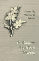 Charles G. Leland | A Manual For Wood Carving | Taschenbuch | Englisch (2012)