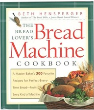 Bread Lover's Bread Machine Cookbook: A Master Baker's 300 Favorite Recipes for 