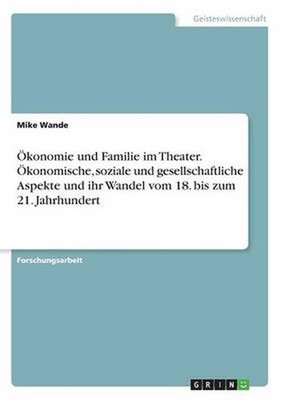 OEkonomie und Familie im Theater. OEkonomische, soziale und gesellschaftliche As