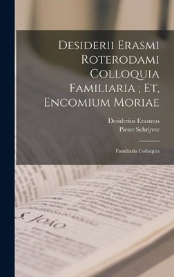 Desiderius Eras Desiderii Erasmi Roterodami Colloquia Famili (Gebundene Ausgabe)