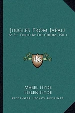 Jingles From Japan: As Set Forth By The Chinks (1901) Hyde, Helen